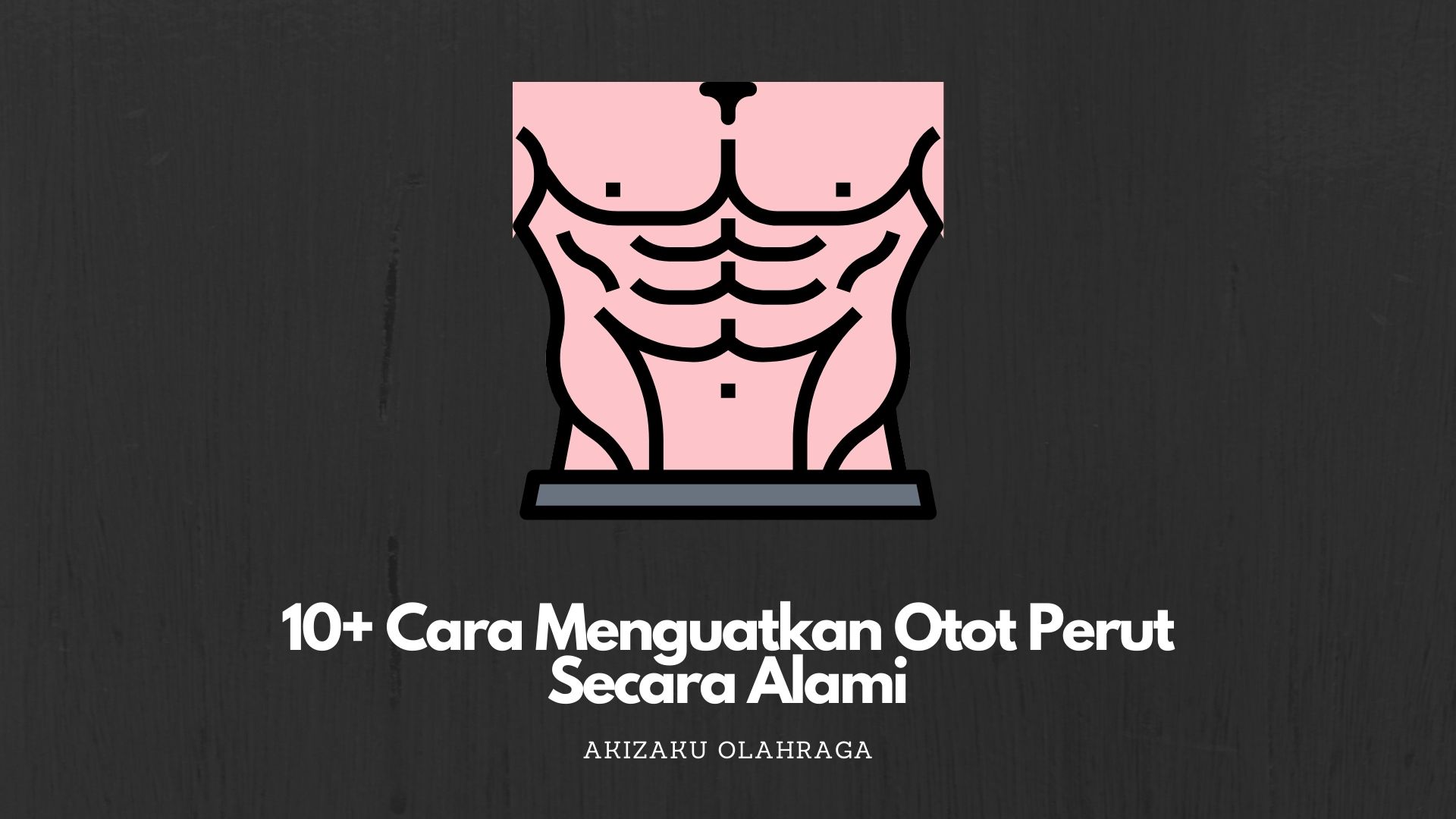 10+ Cara Menguatkan Otot Perut Secara Alami