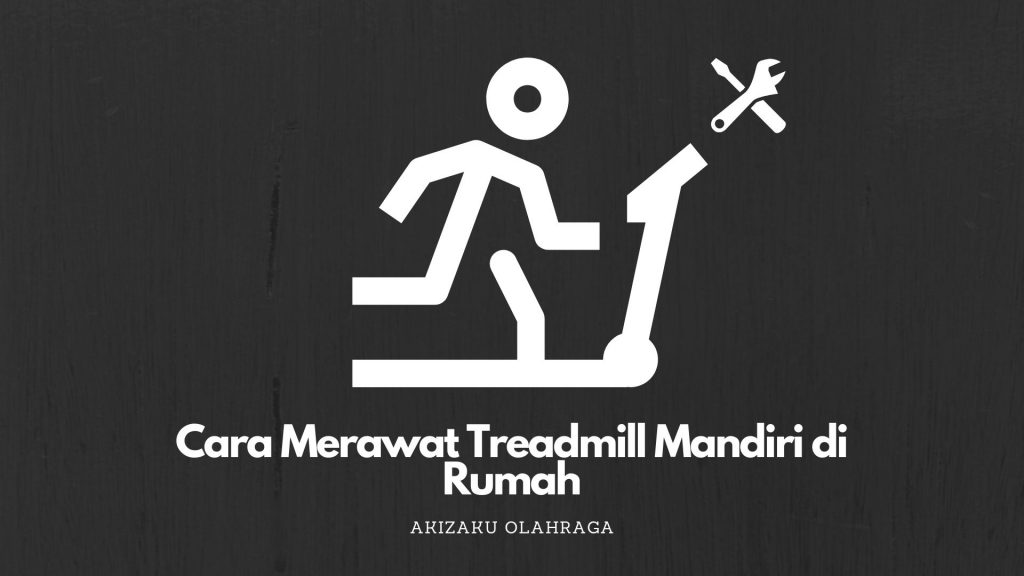 Cara Merawat Treadmill Mandiri di Rumah