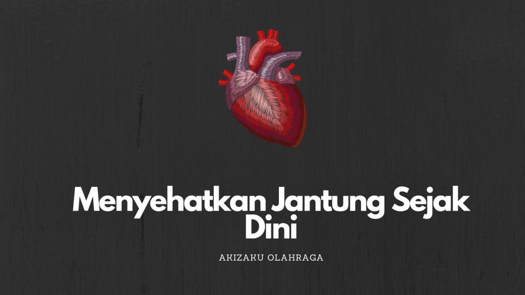 Menyehatkan Jantung Sejak Dini