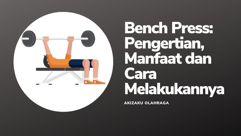 Bench Press: Pengertian, Manfaat dan Cara Melakukannya