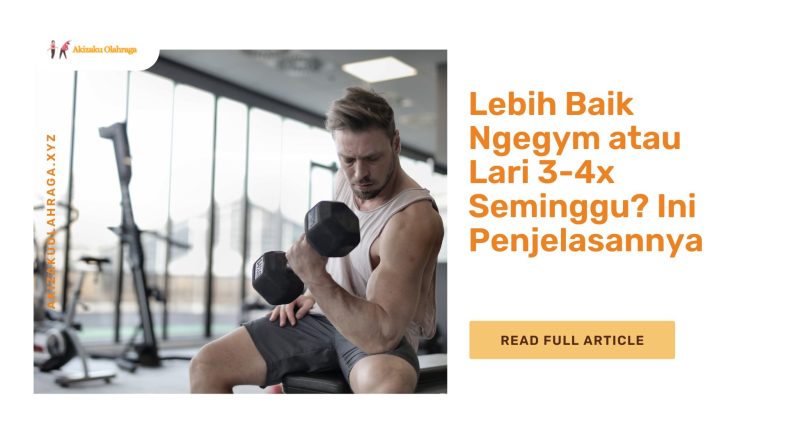 Lebih Baik Ngegym atau Lari 3-4x Seminggu? Ini Penjelasannya