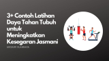 3+ Contoh Latihan Daya Tahan Tubuh untuk Meningkatkan Kesegaran Jasmani