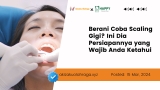 Berani Coba Scaling Gigi? Ini Dia Persiapannya yang Wajib Anda Ketahui