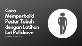 Cara Memperbaiki Postur Tubuh dengan Latihan Lat Pulldown