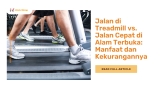 Jalan di Treadmill vs. Jalan Cepat di Alam Terbuka: Manfaat dan Kekurangannya