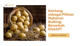 Kentang sebagai Pilihan Makanan Bulking: Benarkah Efektif?