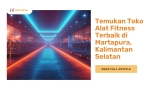 Temukan Toko Alat Fitness Terbaik di Martapura, Kalimantan Selatan